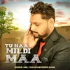 About Tu Naa Mildi Maa Song